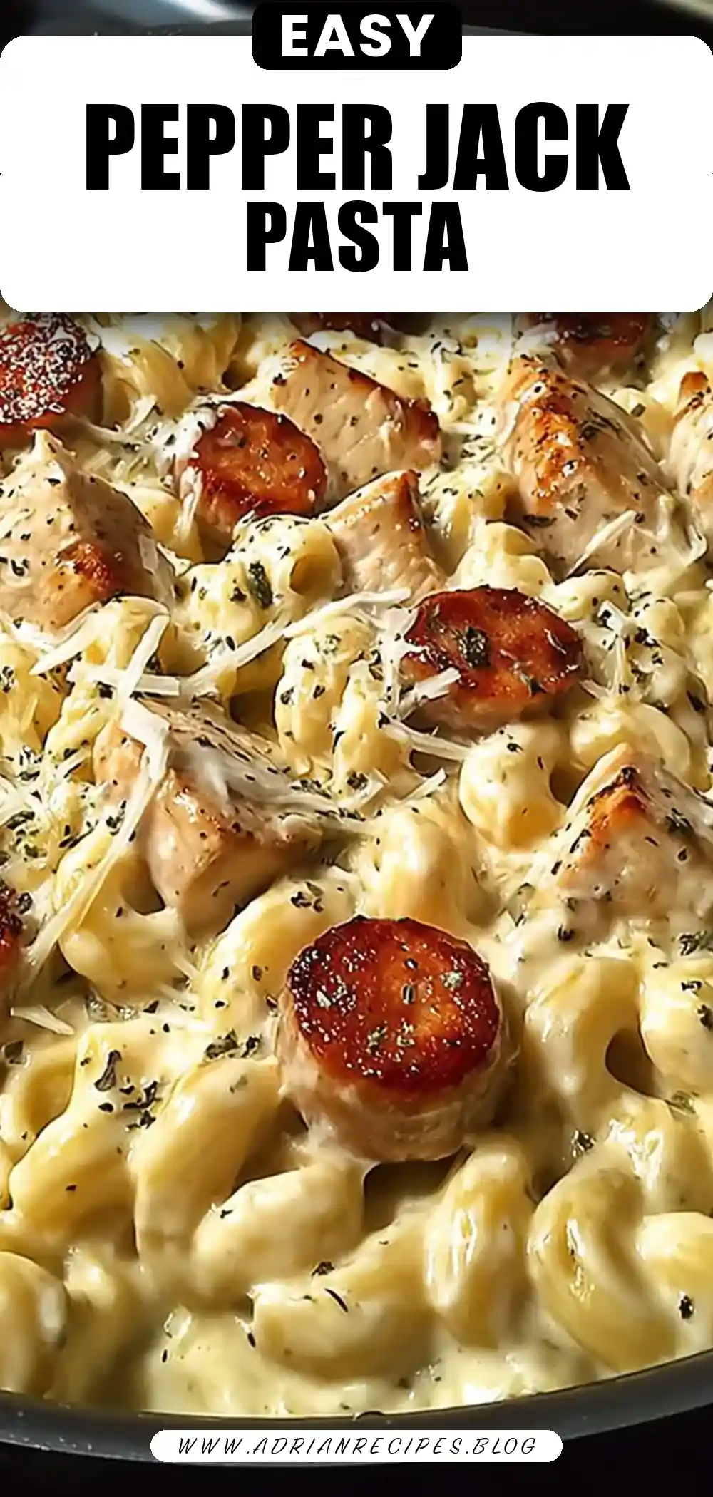 Creamy Pepper Jack Chicken & Sausage Pasta